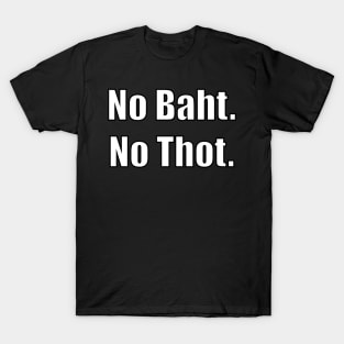 No Baht No Thot T-Shirt